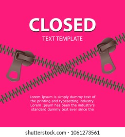 Bright abstract background. Text Closed banner on pink backdrop. Two metal close-end zipper an empty space for text.