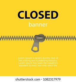 Bright abstract background. Text Closed banner on yellow backdrop. Closed metal zipper an empty space for text.