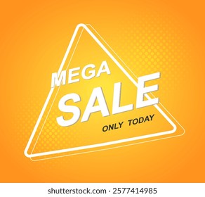 Bright advertising banner with white triangular design with the text “MEGA SALE” and the inscription “ONLY TODAY” on a yellow background. Suitable for advertising discounts, deals and special offers. 