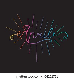 Bright April inscription. Greeting card with calligraphy. Hand drawn lettering design.Typography for banner, poster or apparel design. 