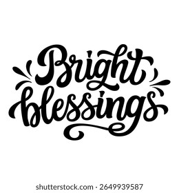 Bright blessings. Hand lettering black text isolated on white background. Vector typography for posters, cards, holiday decor, Christmas balls, ornaments