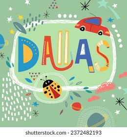 Bright card with beautiful name Dallas in planets, car and simple forms. Awesome male name design in bright colors. Tremendous vector background for fabulous designs