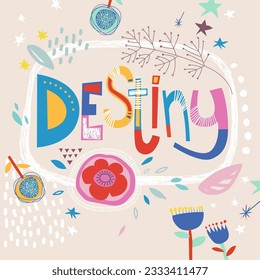 Bright card with beautiful name Destiny in flowers, petals and simple forms. Awesome female name design in bright colors. Tremendous vector background for fabulous designs
