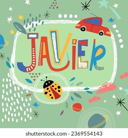 Bright card with beautiful name Javier in planets, car and simple forms. Awesome male name design in bright colors. Tremendous vector background for fabulous designs