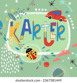 Bright card with beautiful name Karter in planets, car and simple forms. Awesome male name design in bright colors. Tremendous vector background for fabulous designs