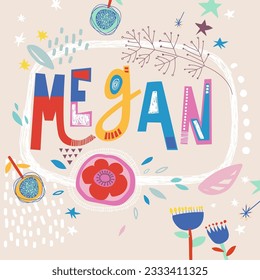 Bright card with beautiful name Megan in flowers, petals and simple forms. Awesome female name design in bright colors. Tremendous vector background for fabulous designs