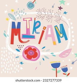 Bright card with beautiful name Miriam in flowers, petals and simple forms. Awesome female name design in bright colors. Tremendous vector background for fabulous designs