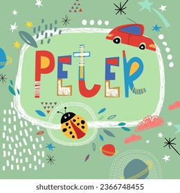 Bright card with beautiful name Peter in planets, car and simple forms. Awesome male name design in bright colors. Tremendous vector background for fabulous designs