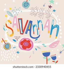 Bright card with beautiful name Savannah in flowers, petals and simple forms. Awesome female name design in bright colors. Tremendous vector background for fabulous designs