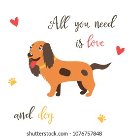 Bright card with cute spaniel and text. All you need is love and dog