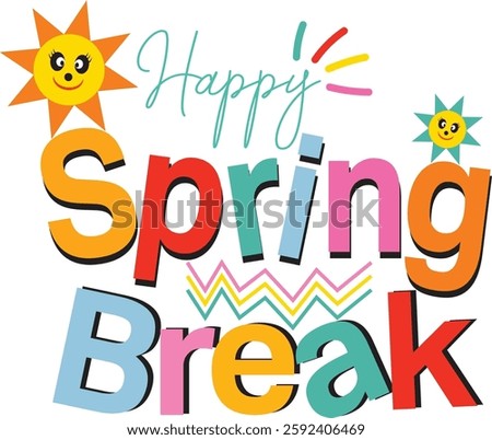 Bright and cheerful "Happy Spring Break" design featuring colorful typography, playful suns, and fun decorative elements—perfect for celebrating the season of sunshine, vacations, and relaxation