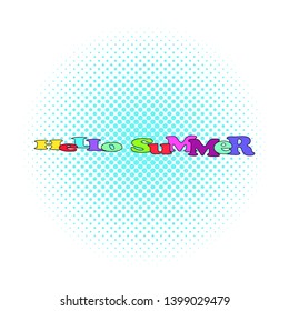Bright colored phrase HELLO SUMMER. Seasonal vector illustration. Pop art cartoon style. Comic book text lettering