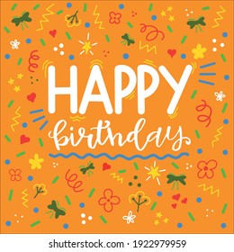 bright colorful card happy birthday. beautiful greeting card scratched calligraphy white text words orange background with different patterns.