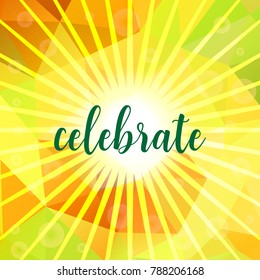 Bright colorful, festive background with triangles, rays and bokeh lights. Celebrate text.
