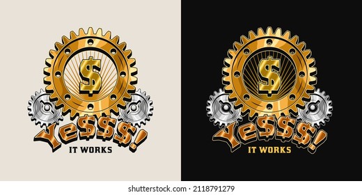 Bright colorful vintage label with gold dollar symbol, gold and silver gearwheels, short motivational phrase Yes, it works. Concept of success and wealth. Vector emblem