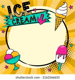 Bright comic speech bubble with Ice Cream in popart style. Empty Box for text in round shape, waffle cone and popsicle. Cartoon Vector illustration. Template for offer, menu, announcements, promotion