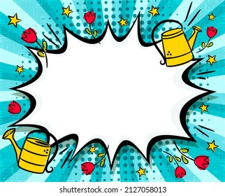 Bright comic speech bubble with Spring garden in popart style. Empty Box for text in explosion shape, watering and tulips. Cartoon Vector illustration. Template for offer, announcements or promotions