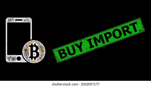 Bright crossing mesh mobile bitcoin payment model with flash nodes, and green rectangle scratched Buy Import seal print.