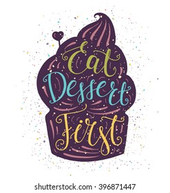 Bright doodle typography poster with cupcake. Cartoon cute card with lettering text - Eat Dessert First. Hand drawn vector illustration isolated on white background.