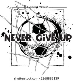 A bright football print with goal  ball , a slogan -  never give up. Print for textiles, t-shirts, children's clothes. Isolated on white