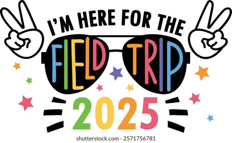 Bright and fun 'I'm Here for the Field Trip 2025' design with colorful typography, peace signs, and star elements. Perfect for school trips, outdoor adventures, group activities, and fun celebrations.