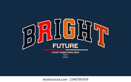 Bright future, abstract typography modern design slogan. Vector illustration graphics for print t shirt, apparel, background, poster, banner, postcard and or social media 