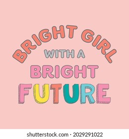 Bright girl with a bright future lettering abstract,Graphic design print t-shirts fashion,vetor,poster,card