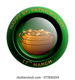 Bright glossy button or badge with traditional St.Patrick's day festive symbol. Pot with Leprechaun's golden coins. EPS10 vector illustration.