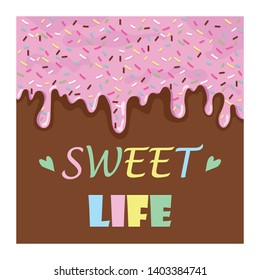 Bright greeting card with sweet icing and the text "sweet life". Delicious donut with pink icing. Poster, banner, sticker, promotional material. Vector illustration.