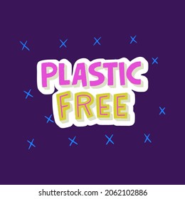 Bright hand lettering message Plastic Free drawn with custom typography. Ecology theme text to use biodegradable and natural package and products. Eco friendly phrase for t-shirt, poster, flyer, print