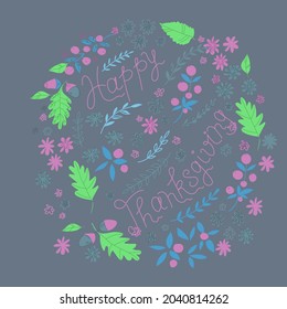 Bright Happy Thanksgiving print. Vector illustration. Flowers, leaves, nature, wreath