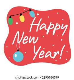 Bright holiday sticker with handwritten text. Lettering: Happy New Year! Christmas ball and string of colored lights. Red background. Vector illustration. Congratulations on the winter holidays.