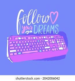 Bright illustration with keyboard and text: follow your dreams. Print design for poster, postcard.