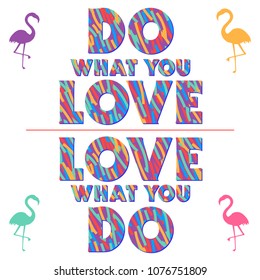 Bright inspiring inscription DO WHAT YOU LOVE in vector on white isolated background with cute flamingo. Motivational lettering quote