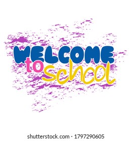 Bright interesting children's inscription Welcome to school against the background of dry brush strokes. Advertising banner. The emblem, sticker, poster.