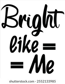 Bright like me T-shirt, Vector file