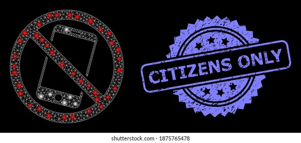 Bright mesh net forbidden smartphone with glowing spots, and Citizens Only textured rosette seal print. Illuminated vector constellation created from forbidden smartphone icon.