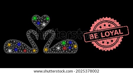 Bright mesh network love swans with light spots, and Be Loyal unclean rosette seal imitation. Illuminated vector mesh created from love swans icon.