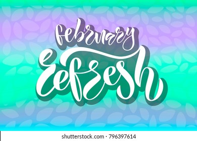 Bright mint and lilac text "February refresh", Promotional quote, Lettering typography for prospectus, pamphlet, flysheet, broadsheet, poster. Modern calligraphy for Internet,Site, web page
