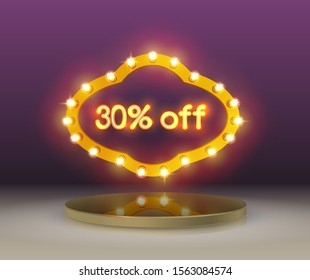 Bright neon 30% off sign on background round podium and retro frame illuminated by spotlights. Signboard vintage frame sales on a background of realistic 3D podium. Vector illustration.