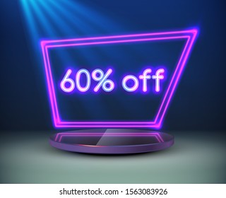 Bright neon 60% off sign on round pedestal or platform with a neon frame illuminated by spotlights. Signboard sales on a background of realistic 3D podium. Vector illustration