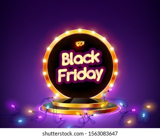 Bright neon Black Friday sign on background round podium and retro frame of Luminous Garlands. Signboard vintage frame sales on a background of realistic 3D podium. Vector illustration.
