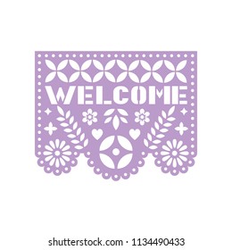 Bright paper with cut out flowers, geometric shapes and text Welcome. Papel Picado vector template design isolated on white. Traditional Mexican paper garland.