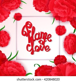 Bright, passionate, sensual poster with vector calligraphy quote on background of carnation flowers. "Flame of love" - ready for design poster, web, print, greeting card and advertisement.