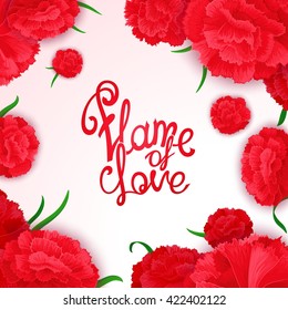 Afiche luminoso, apasionado, sensual con caligrafía vectorial cita sobre el fondo de las flores de clavel. "Llama del amor" - listo para el diseño de afiche, web, impresión, tarjeta de felicitación y publicidad.