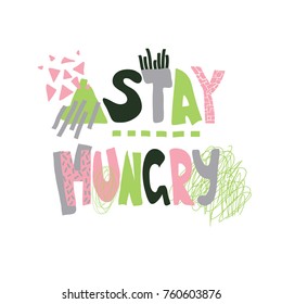 Bright phrase Stay Hungry with abstract hand drawn elements