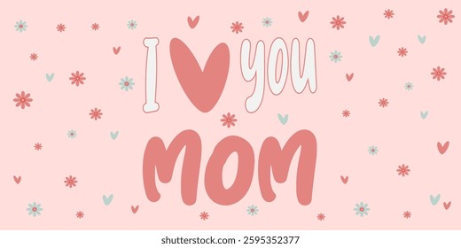 Bright pink background features cheerful text declaring love for mom, surrounded by small flowers and hearts. Ideal for celebrating Mother's Day or special occasions.