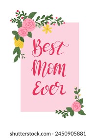 Bright pink greeting card for Mothers day with abstract rose compositions. Calligraphy text Best Mom Ever. Holiday concept. Unique print design for printout, poster, interior. Candy pastel colored