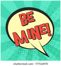 Bright pink retro comic speech bubble with BE MINE text. Round yellow shape balloon with halftone shadow and green stripes in pop art style for lovely event advertisement, St. Valentines day card