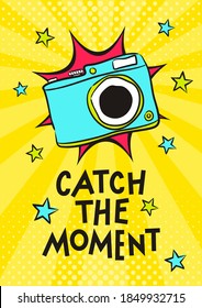 Bright pop art card for photographer with hand drawn camera and lettering. Motivational card or poster. Vector illustration. Catch the moment